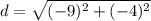 \displaystyle d = \sqrt{(-9)^2 + (-4)^2}