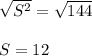 \sqrt{S^2} = \sqrt{144} \\\\S = 12