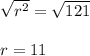 \sqrt{r^2}  = \sqrt{121} \\\\r = 11