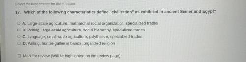 Which of the following characteristics define “civilization” as exhibited in ancient Sumer and Egyp