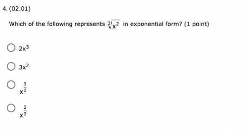 Which of the following represents cubed root of x squared in exponential form? (1 point)