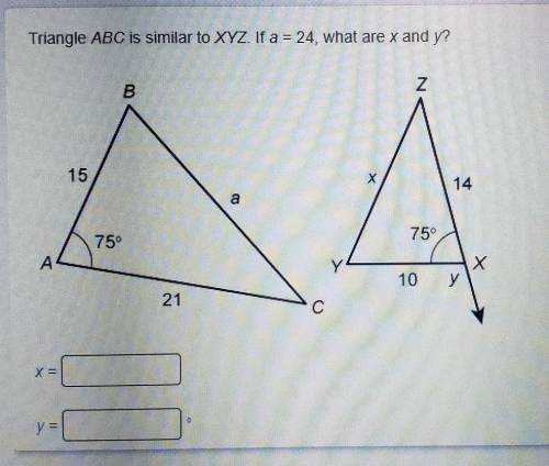 Triangle ABC is similar to XYZ. If a = 24, what are x and y?x=______y=______°