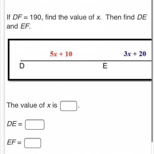 Plz help! 
If DF= 190, find the value of x. Then find DE EF.