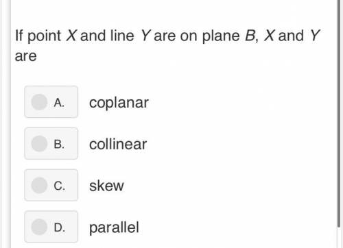 ASAP please! 
If point X and line Y are on plane B, X and Y are