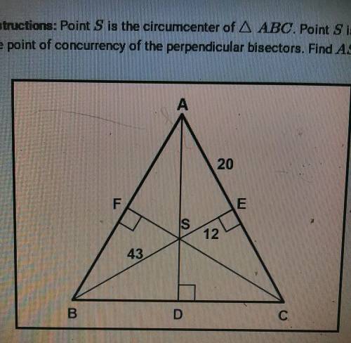 point S is the circumcenter of ∆ ABC. point S is the point of concurrency of the perpendicular bise