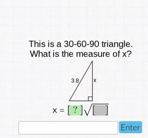 This is a 30-60-90 triangle . What is the measure of x? 3.8 X x=[ ?] sqrt [ ]