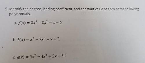 Identify the degree, leading coefficient, and constant vaule of each of the following polynomials