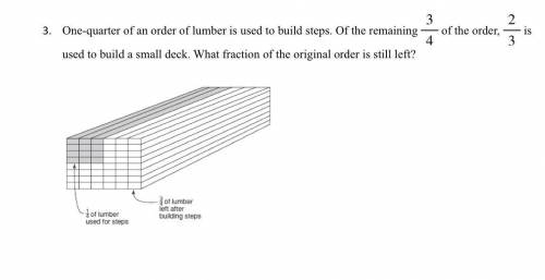 One-quarter of an order of lumber is used to build steps. Of the remaining of

the order, is used