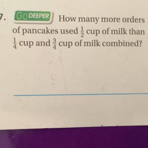 How many more orders of pancakes used 1/2 cup of milk than 1/4 cup and 3/4 cup of milk combined￼