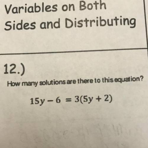 How many solutions are there to this equation?
15y-6 = 3(5y + 2)