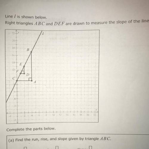Line I is shown below
Right triangles A B C and DEF are drawn to measure the slope of the line