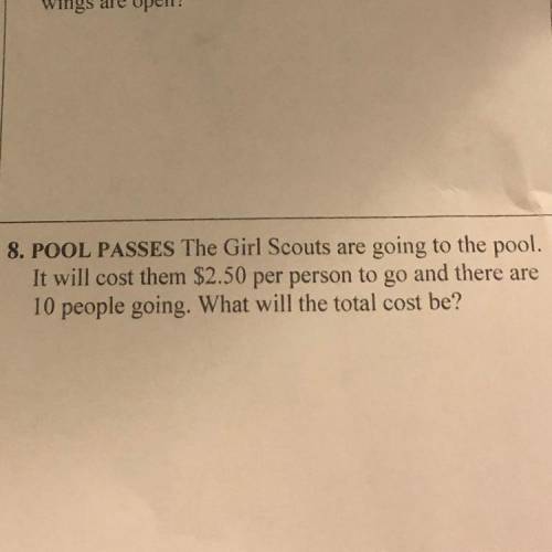 POOL PASSES The Girl Scouts are going to the pool.

It will cost them $2.50 per person to go and t