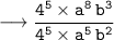 {\tt \longrightarrow \dfrac{{4}^{5} \times {a}^{8} \: {b}^{3}}{{4}^{5} \times {a}^{5} \: {b}^{2}}}