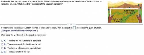 Jordan will hike the trail shown at a rate of mi/h. Write a linear equation to represent the dista
