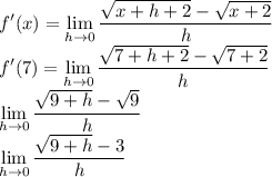 \displaystyle \large{ f'(x) = \lim_{h \to 0} \frac{ \sqrt{x + h + 2} -  \sqrt{x + 2} }{h} } \\  \displaystyle \large{f'(7) =  \lim_{h \to 0} \frac{ \sqrt{7 + h + 2} -  \sqrt{7 + 2} }{h} } \\  \displaystyle \large{ \lim_{h \to 0} \frac{ \sqrt{9 +  h } -  \sqrt{9} }{h} } \\  \displaystyle \large{ \lim_{h \to 0} \frac{ \sqrt{9 +  h } -  3 }{h} } \\