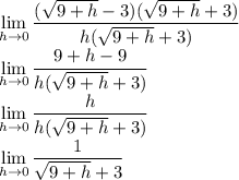 \displaystyle \large{ \lim_{h \to 0} \frac{ (\sqrt{9 +  h } -  3)( \sqrt{9 + h}  + 3) }{h( \sqrt{9 + h}  + 3)} } \\     \displaystyle \large{ \lim_{h \to 0} \frac{ 9 + h - 9}{h( \sqrt{9 + h}  + 3)} } \\    \displaystyle \large{ \lim_{h \to 0} \frac{ h}{h( \sqrt{9 + h}  + 3)} } \\    \displaystyle \large{ \lim_{h \to 0} \frac{ 1}{ \sqrt{9 + h}  + 3} } \\