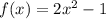 f(x) = 2x^{2} - 1