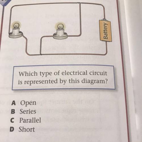 Battery

Which type of electrical circuit
is represented by this diagram?
A Open
B Series
C Parall