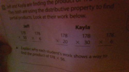 . Jeff and Kayla are finding the product of 178 X 56. The both are using the distributive property