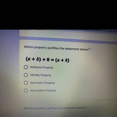 Which property justifies the statement below
(A+b) + 0 = (a+b)