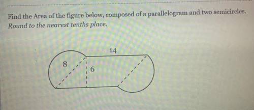 Find the Area of the figure below, composed of a parallelogram and two semicircles. Round to the ne