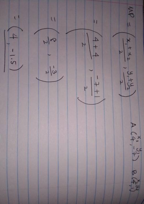 Fine the midpoint of the line segment joining points A and B. A(4,-7); B(4,1)