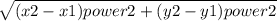 \sqrt{(x2 - x1) power2 + (y2 - y1)power2