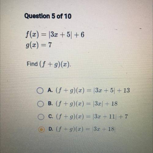 F(x) = 3x + 5] + 6

g(x) = 7
Find (f +g)(x).
A. (f + g)(x) = |3x + 5] + 13
B. (f +g)(x) = |3x] + 1
