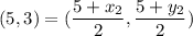(5,3)=\displaystyle (\frac{5+x_2}{2},\frac{5+y_2}{2} )