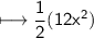 \\ \sf\longmapsto \dfrac{1}{2}(12x^2)