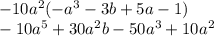 - 10 {a}^{2} ( -  {a}^{3} -  3b + 5a - 1) \\  - 10 {a}^{5}   + 30 {a}^{2} b  - 50 {a}^{3}   + 10 {a}^{2}
