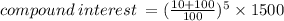 compound \: interest \:  =  ({ \frac{10 + 100}{100} })^{5}   \times 1500