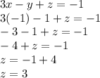 3x - y + z =  -  1 \\ 3( - 1) - 1 + z =  - 1 \\  - 3 - 1 + z =  - 1 \\  - 4 + z =  - 1 \\ z =  - 1 + 4 \\ z = 3