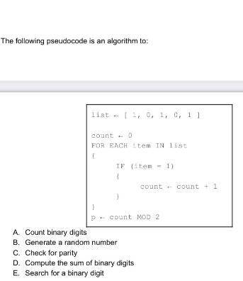 The following pseudocode is an algorithm to:

list <- {1, 0, 1, 0, 1 }
count <- 0 
FOR EACH