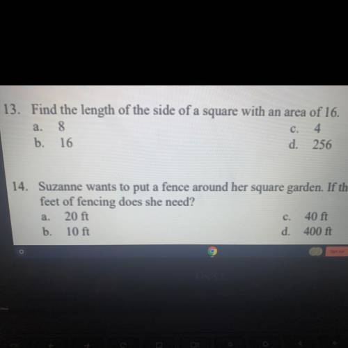 13. Find the length of the side of a square with an area of 16.

8
4
b. 16
d. 256
a.
c.