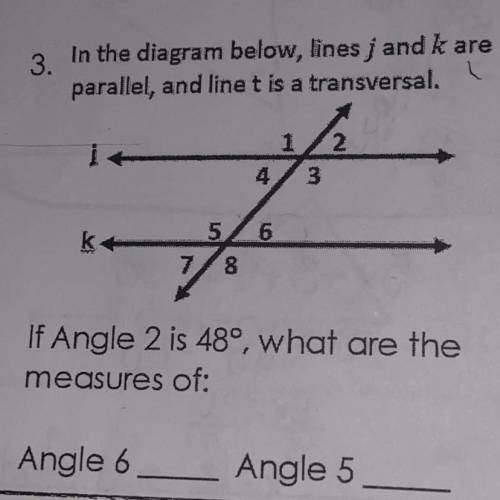 In the diagram below, lines j and k are

parallel, and linet is a transversal.
If Angle 2 is 48°,