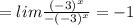= lim \frac{ { (- 3)}^{x} }{ - {(- 3)}^{x}}  =  - 1