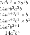 7a {}^{4} b {}^{3}  \times 2a {}^{3} b \\ 14a {}^{4} b {}^{3} a {}^{3} b \\ 14a {}^{4 + 3} b {}^{3}  \times b \\ 14a {}^{4 + 3} b {}^{3}  \times b {}^{1}  \\ 14 a{}^{7} b {}^{3 + 1}  \\  = 14a {}^{7} b {}^{4}