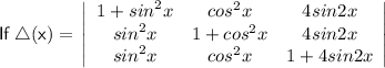 \sf \: If \: \triangle (x)  = \begin{gathered}\sf \left | \begin{array}{ccc}1 +  {sin}^{2}x & {cos}^{2}x &4sin2x\\ {sin}^{2}x &1 +  {cos}^{2}x &4sin2x\\ {sin}^{2}x & {cos}^{2}x & 1 + 4sin2x\end{array}\right | \end{gathered}