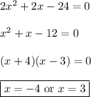 2x^2+2x-24=0 \\\\ x^2 + x - 12 = 0 \\\\ (x+4)(x-3) = 0 \\\\ \boxed{x = -4 \text{ or }x=3}