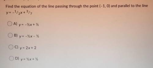 Find the equation of the line passing through the point(-1,0) and parallel to the line y=-1/2x+3/7