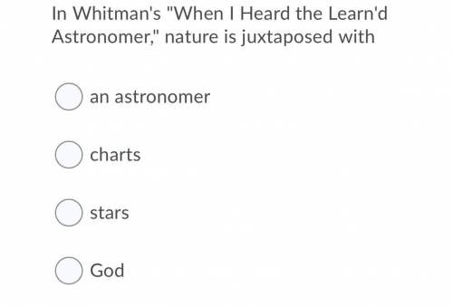 In Whitman's When I Heard the Learn'd Astronomer, nature is juxtaposed with?