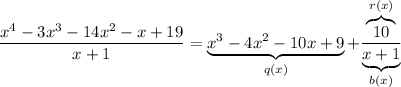 \dfrac{x^4-3x^3-14x^2-x+19}{x+1} = \underbrace{x^3 - 4x^2 - 10x + 9}_{q(x)} + \dfrac{\overbrace{10}^{r(x)}}{\underbrace{x+1}_{b(x)}}