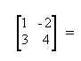 Find the determinant of the following matrix.
-2
10
2