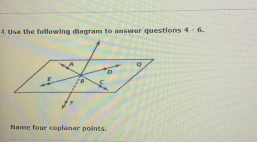 Help 
4. Use the following diagram to answer questions 4 - 6.
Name four coplanar points.