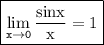 \boxed{\tt{ \displaystyle\lim_{x \to 0}\rm  \frac{sinx}{x}  = 1}}