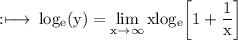 \rm :\longmapsto\: log_{e}(y)  = \displaystyle\lim_{x \to  \infty }\rm   xlog_{e} \bigg[1 + {\dfrac{1}{x} }\bigg]