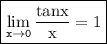 \boxed{\tt{ \displaystyle\lim_{x \to 0}\rm  \frac{tanx}{x}  = 1}}