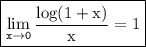 \boxed{\tt{ \displaystyle\lim_{x \to 0}\rm  \frac{log(1 + x)}{x}  = 1}}