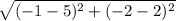 \sqrt{(-1-5)^2+(-2-2)^2}